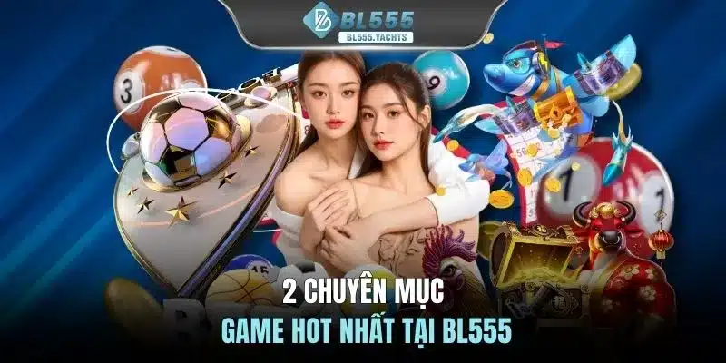 2 chuyên mục game hot nhất tại BL555