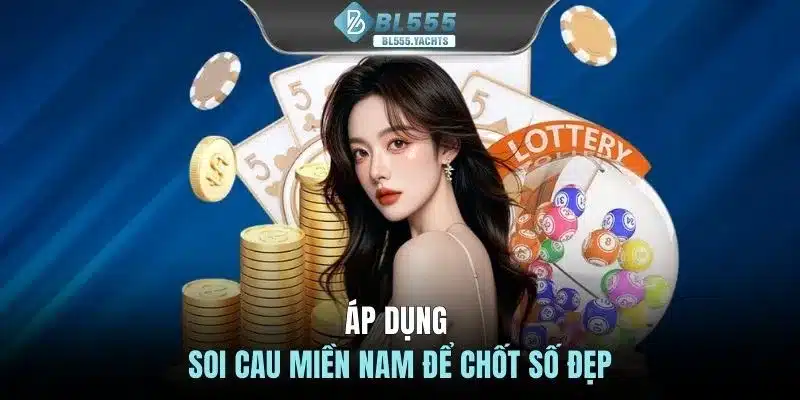Áp dụng soi cầu Miền Nam để chốt số đẹp