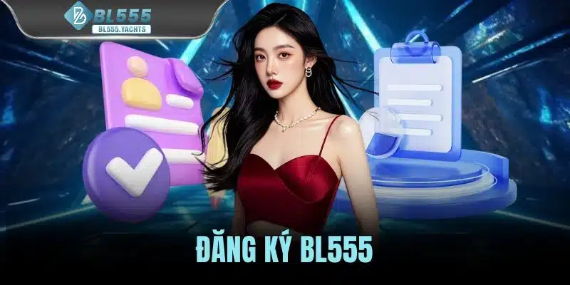 Đăng Ký BL555 - Hướng Dẫn Tạo Tài Khoản An Toàn Từ A Đến Z