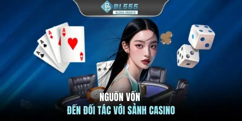 Nguồn vốn đến đối tác với sảnh Casino