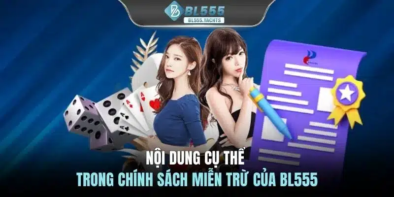 Nội dung cụ thể trong chính sách miễn trừ của BL555
