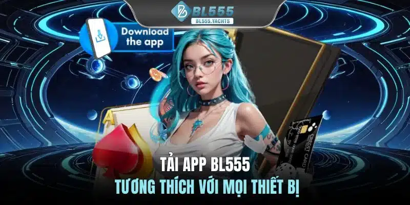 Tải app BL555 tương thích với mọi thiết bị